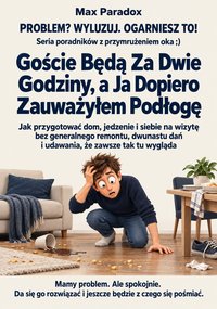 Goście Będą Za Dwie Godziny, a Ja Dopiero Zauważyłem Podłogę - Max Paradox - ebook