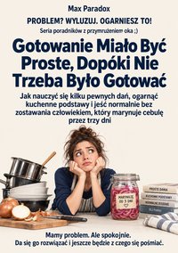 Gotowanie Miało Być Proste, Dopóki Nie Trzeba Było Gotować - Max Paradox - ebook