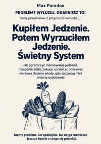 Kupiłem Jedzenie. Potem Wyrzuciłem Jedzenie. Świetny System - Max Paradox - ebook