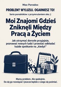 Moi Znajomi Gdzieś Zniknęli Między Pracą a Życiem - Max Paradox - ebook