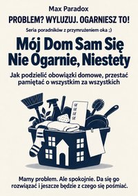 Mój Dom Sam Się Nie Ogarnie, Niestety - Max Paradox - ebook