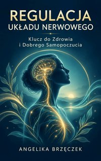 Regulacja Układu Nerwowego - Angelika Brzęczek - ebook