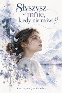 SŁYSZYSZ MNIE, KIEDY NIE MÓWIĘ? - Katarzyna Jankiewicz - ebook