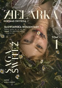 Saga Świteź. Tom 1: Zielarka - Dorota Burzec - ebook
