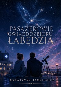 PASAŻEROWIE GWIAZDOZBIORU ŁABĘDZIA - Katarzyna Jankiewicz - ebook