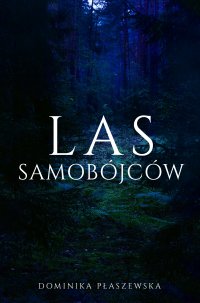 Las Samobójców. Tom 1 - Dominika Płaszewska - ebook