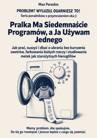 Pralka ma siedemnaście programów, a ja używam jednego - Max Paradox - ebook