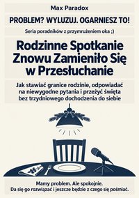 Rodzinne spotkanie znowu zamieniło się w przesłuchanie - Max Paradox - ebook