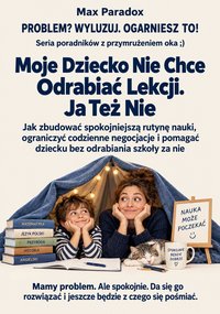 Moje dziecko nie chce odrabiać lekcji. Ja też nie - Max Paradox - ebook