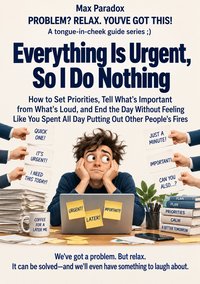 Everything Is Urgent, So I Do Nothing - Max Paradox - ebook