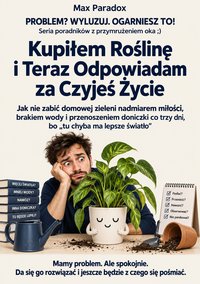 Kupiłem roślinę i teraz odpowiadam za czyjeś życie - Max Paradox - ebook