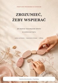 Zrozumieć, żeby wspierać. Jak wspierać neuroatypowe dziecko w codziennym życiu? - Karolina Kotra-Konicka - ebook