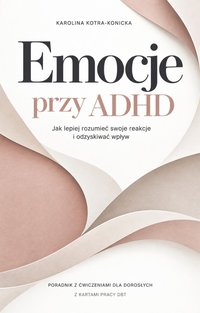 Emocje przy ADHD. Poradnik z ćwiczeniami dla dorosłych. - Karolina Kotra-Konicka - ebook