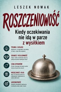 ROSZCZENIOWOŚĆ. Kiedy oczekiwania nie idą w parze z wysiłkiem - Leszek Nowak - ebook