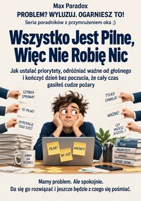 Wszystko jest pilne, więc nie robię nic - Max Paradox - ebook