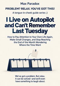 I Live on Autopilot and Can't Remember Last Tuesday - Max Paradox - ebook