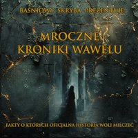 Mroczne Kroniki Wawelu - Baśniowy Skryba - audiobook