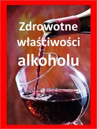 ZDROWOTNE WŁAŚCIWOŚCI ALKOHOLU - Robert Cieślik - ebook
