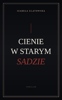 Cienie w Starym Sadzie - Izabela Klatowska - ebook