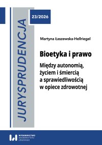 Jurysprudencja 23. Bioetyka i prawo. Między autonomią, życiem i śmiercią a sprawiedliwością w opiece zdrowotnej - Martyna Łaszewska-Hellriegel - ebook