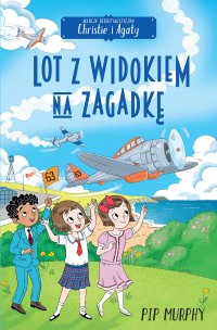 Agencja detektywistyczna Christie i Agaty. Tom 9. Lot z widokiem na zagadkę - Pip Murphy - ebook