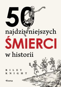 50 najdziwniejszych śmierci w historii - Riley Knight - ebook