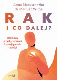 RAK. I co dalej? Rozmowy o życiu, leczeniu i odnajdywaniu radości - Anna Maruszeczko - ebook