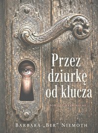 Przez dziurkę od klucza - Barbara "Ber" Niemoth - ebook