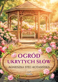 Ogród ukrytych słów - Agnieszka Stec-Kotasińska - ebook