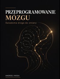 Przeprogramowanie mózgu - Andrzej Noga - ebook