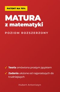 Patent na 70%: Matura z matematyki. Poziom rozszerzony - Hubert Antoniszyn - ebook