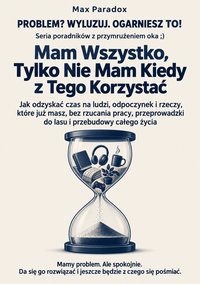 Mam wszystko, tylko nie mam kiedy z tego korzystać - Max Paradox - ebook