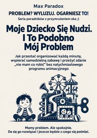 Moje dziecko się nudzi. I to podobno mój problem - Max Paradox - ebook