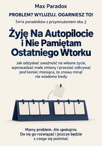 Żyję na autopilocie i nie pamiętam ostatniego wtorku - Max Paradox - ebook