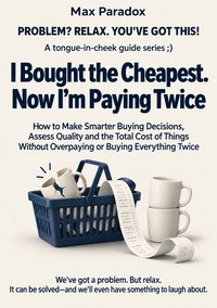 I Bought the Cheapest. Now I’m Paying Twice - Max Paradox - ebook