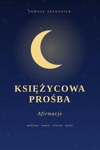 Księżycowa Prośba - Afirmacje - Tomasz Apanasiuk - ebook