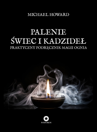 Palenie świec i kadzideł. Praktyczny podręcznik magii ognia - Michael Howard - ebook