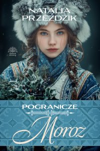 Pogranicze. Tom 4. Moroz - Natalia Przeździk - ebook