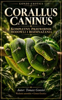 CORALLUS CANINUS — Kompletny przewodnik hodowli i rozmnażania - Tomasz Gonsior - ebook