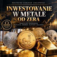 Inwestowanie w metale od zera - M.Ł.Zalewski - audiobook