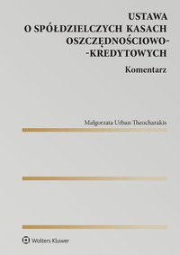 Ustawa o spółdzielczych kasach oszczędnościowo-kredytowych. Komentarz - Małgorzata Urban-Theocharakis - ebook