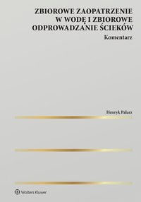 Zbiorowe zaopatrzenie w wodę i zbiorowe odprowadzanie ścieków. Komentarz - Henryk Palarz - ebook
