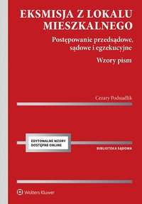 Eksmisja z lokalu mieszkalnego. Postępowanie przedsądowe, sądowe i egzekucyjne z wzorami pism - Cezary Podsiadlik - ebook