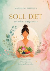 SOUL DIET. Świadome odżywianie. - Magdalena Brzezicka - ebook