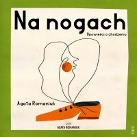 Na nogach. Opowieści o chodzeniu - Agata Romaniuk - audiobook