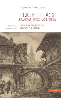 Ulice i place krakowskiego Kazimierza. Z dziejów chrześcijan i Żydów w Polsce - Bogusław Krasnowolski - ebook