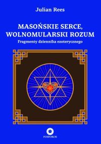 Masońskie serce, wolnomularski rozum. Fragmenty dziennika ezoterycznego - Julian Rees - ebook