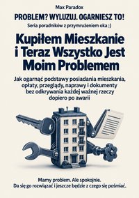 Kupiłem Mieszkanie i Teraz Wszystko Jest Moim Problemem - Max Paradox - ebook