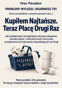 Kupiłem Najtańsze. Teraz Płacę Drugi Raz - Max Paradox - ebook