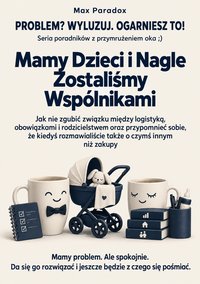 Mamy Dzieci i Nagle Zostaliśmy Wspólnikami - Max Paradox - ebook
